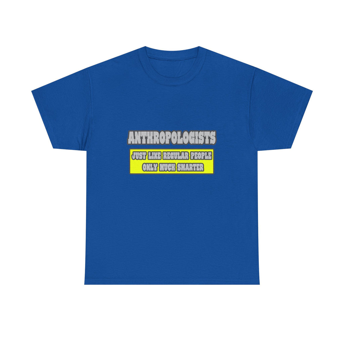 Anthropologists...Much Smarter - Unisex Heavy Cotton Tee