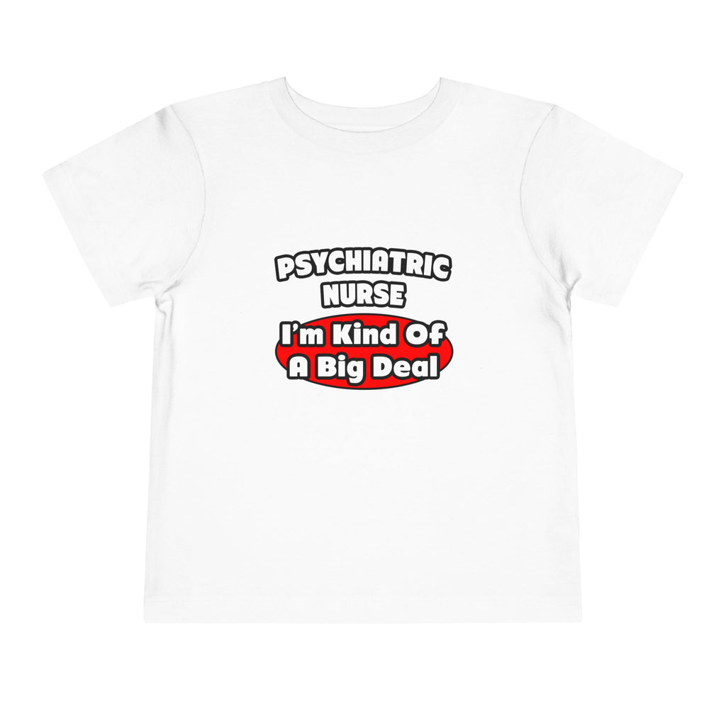 Psychiatric Nurse...Big Deal - Toddler Short Sleeve Tee