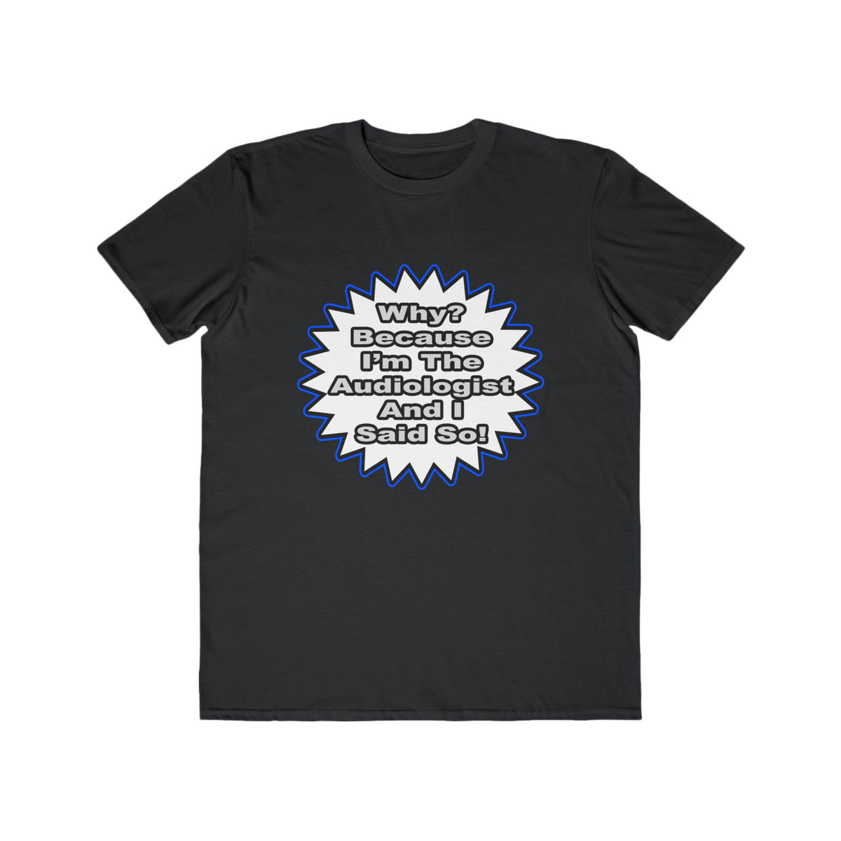 Audiologist...Because I Said So - Men's Lightweight Fashion Tee