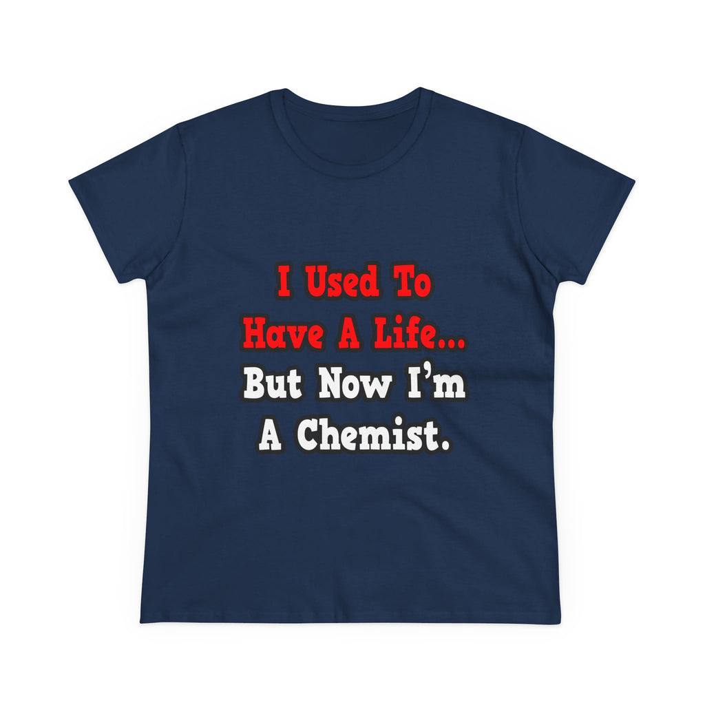 I Used to Have a Life...Chemist - Women's Midweight Cotton Tee