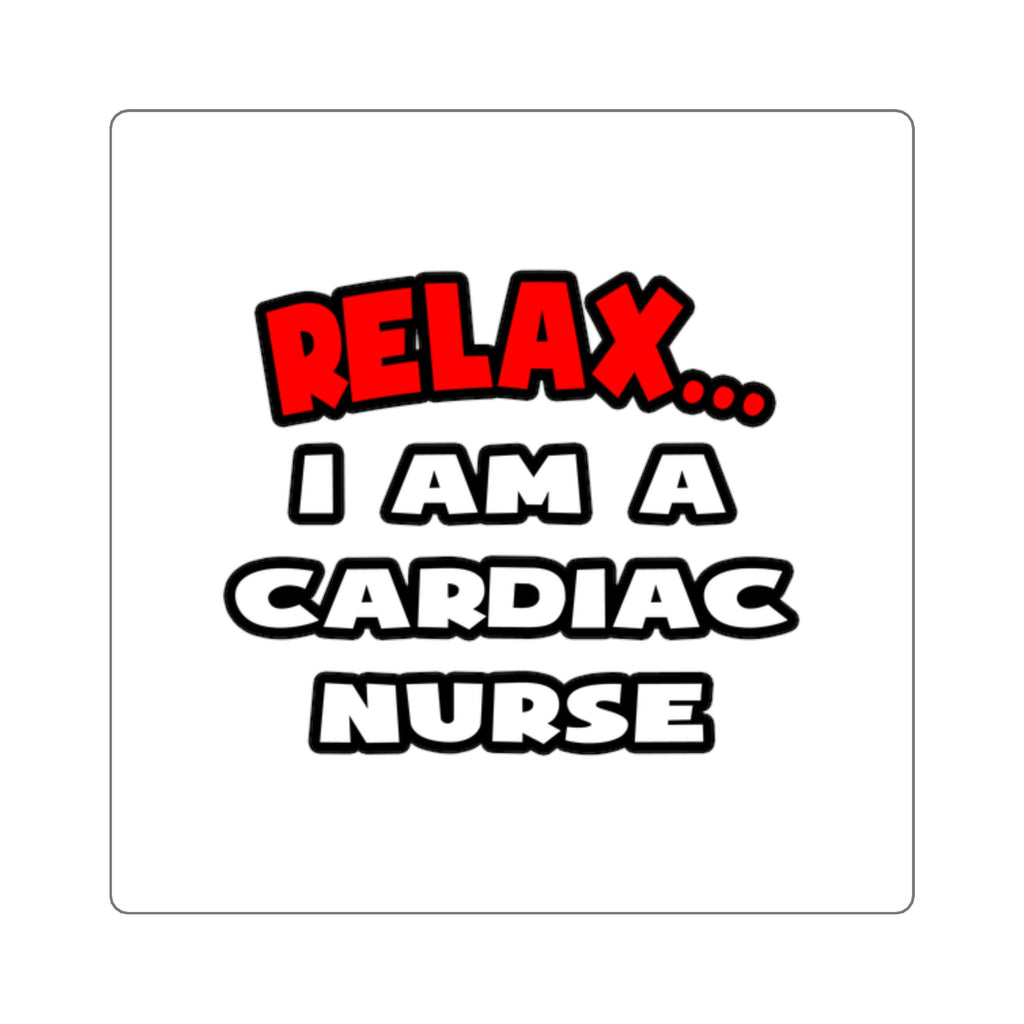 Relax ... I Am A Cardiac Nurse - Square Stickers