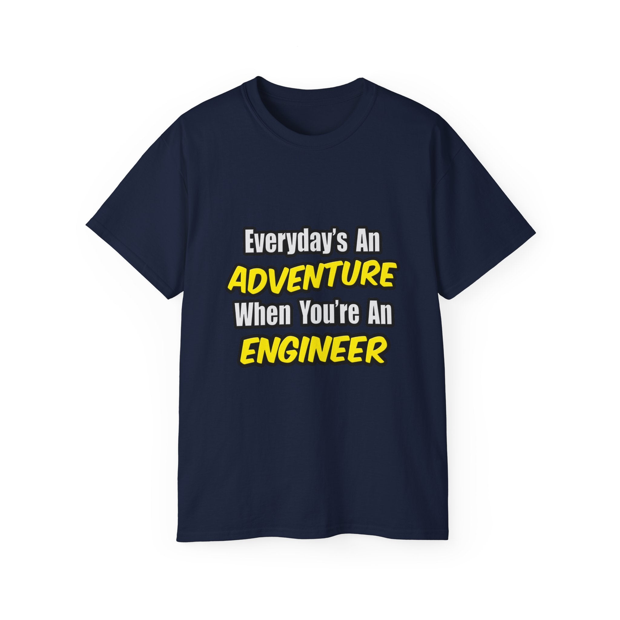 Everyday's An Adventure...Engineer - Unisex Ultra Cotton Tee