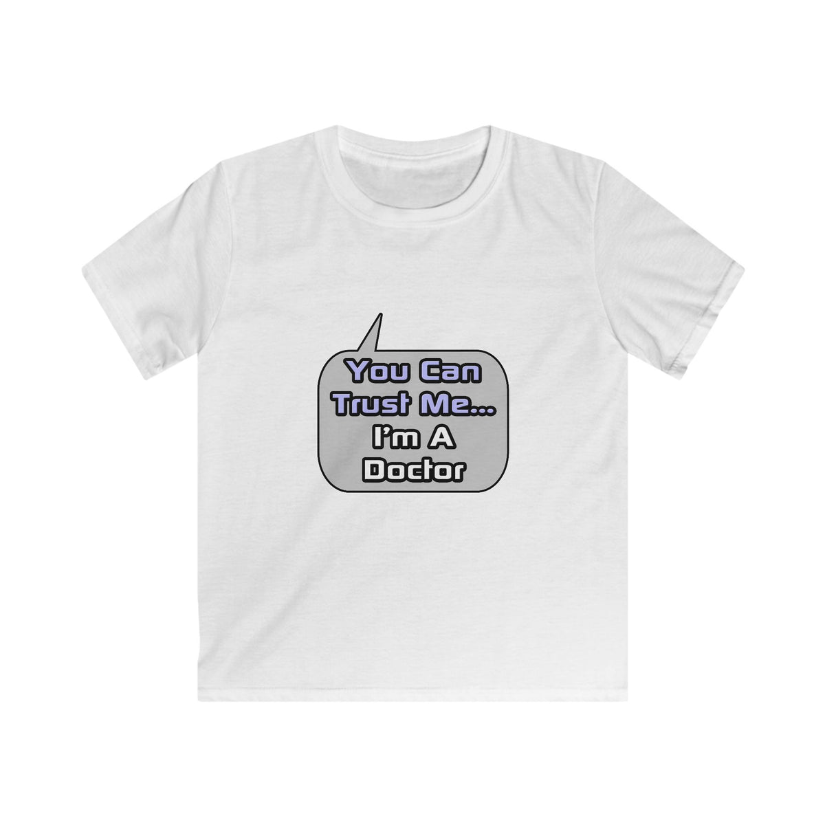 Trust Me .. I'm a Doctor - Kids Softstyle Tee