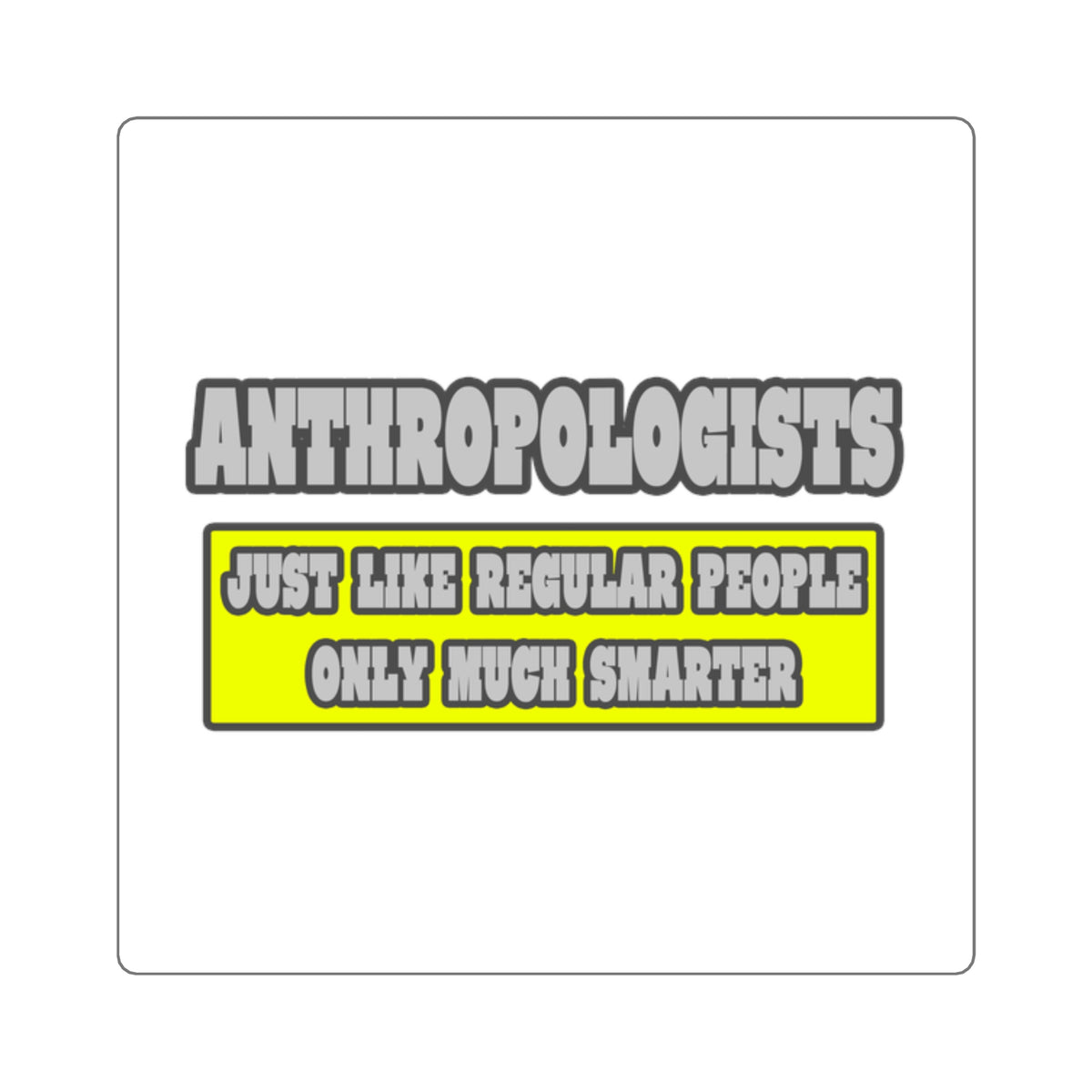 Anthropologists...Much Smarter - Square Stickers