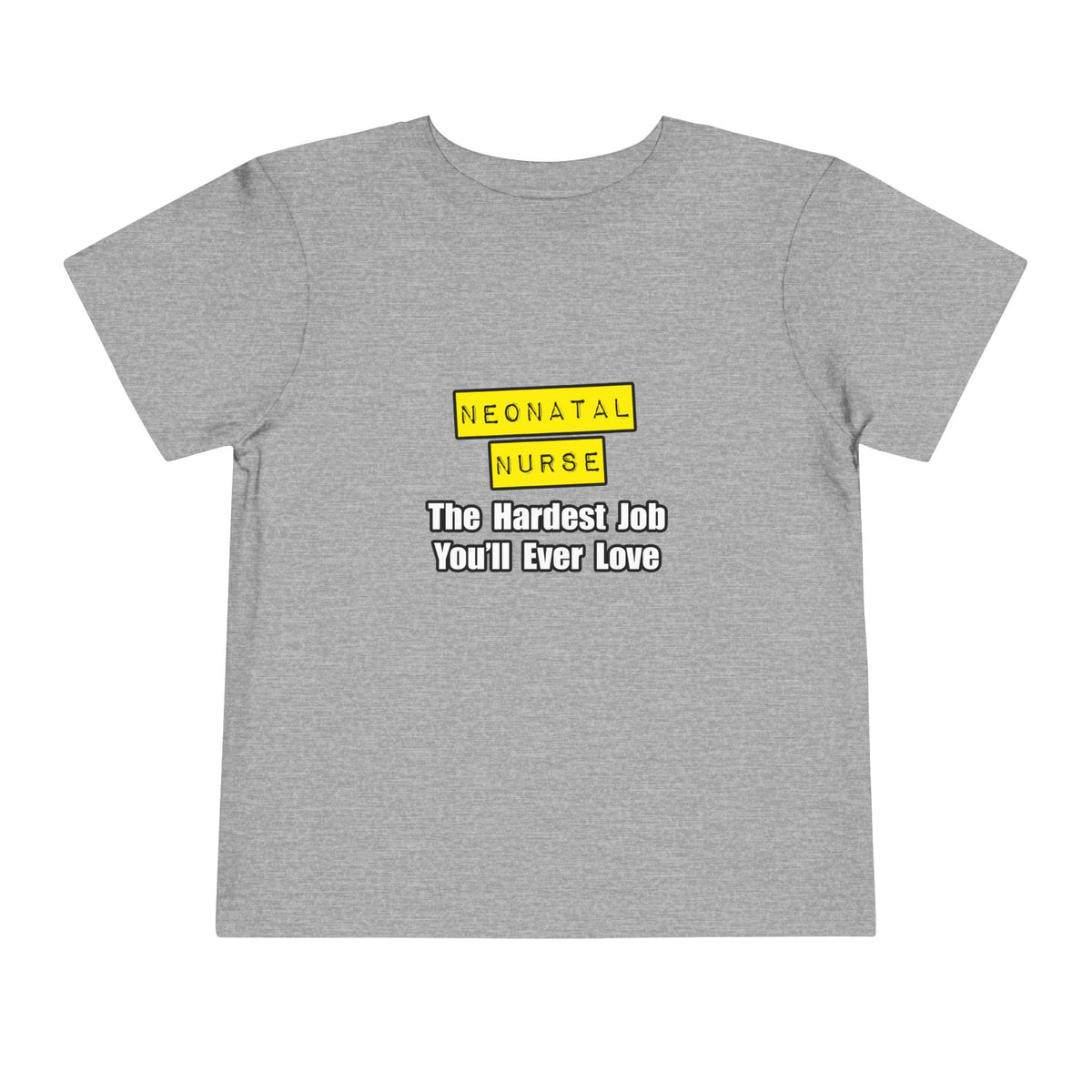 Neonatal Nurse...Hardest Job You'll Ever Love - Toddler Short Sleeve Tee