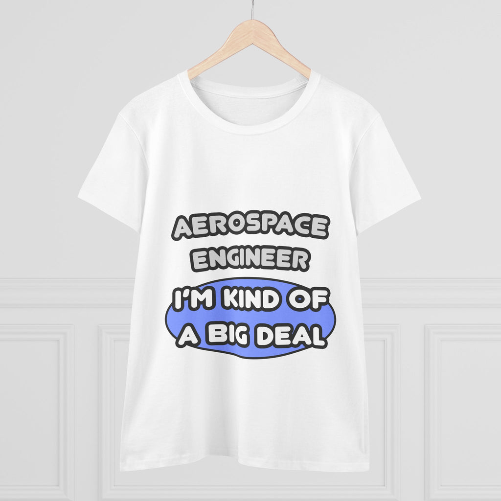 Aerospace Engineer...Kind of a Big Deal (2) - Women's Midweight Cotton Tee
