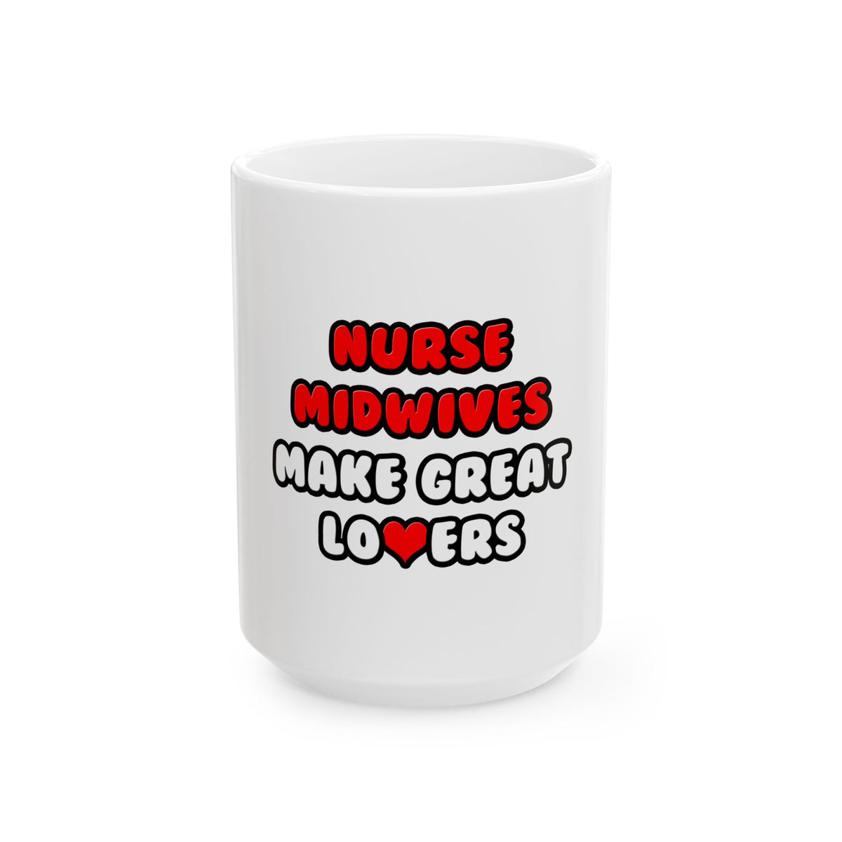Nurse Midwives Make Great Lovers - Ceramic Mug, (11oz, 15oz)