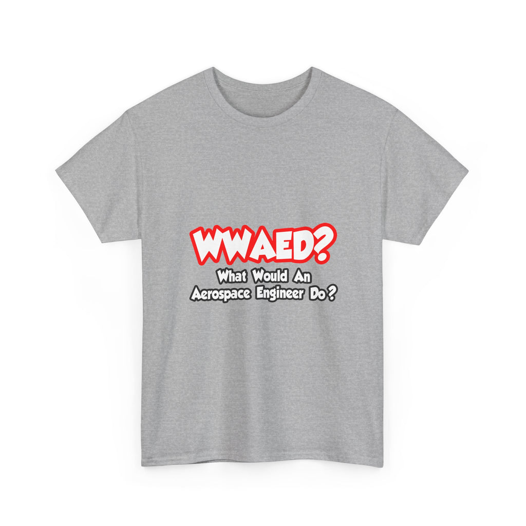 WWAED...What Would an Aerospace Engineer Do - Unisex Heavy Cotton Tee