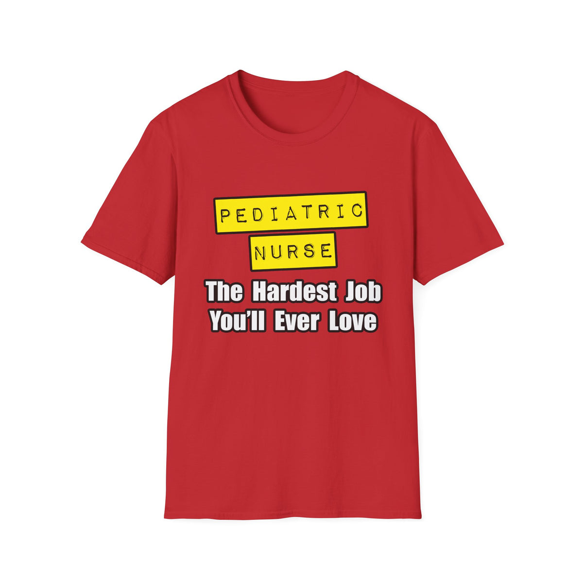 Pediatric Nurse...Hardest Job You'll Ever Love - Unisex Softstyle T-Shirt