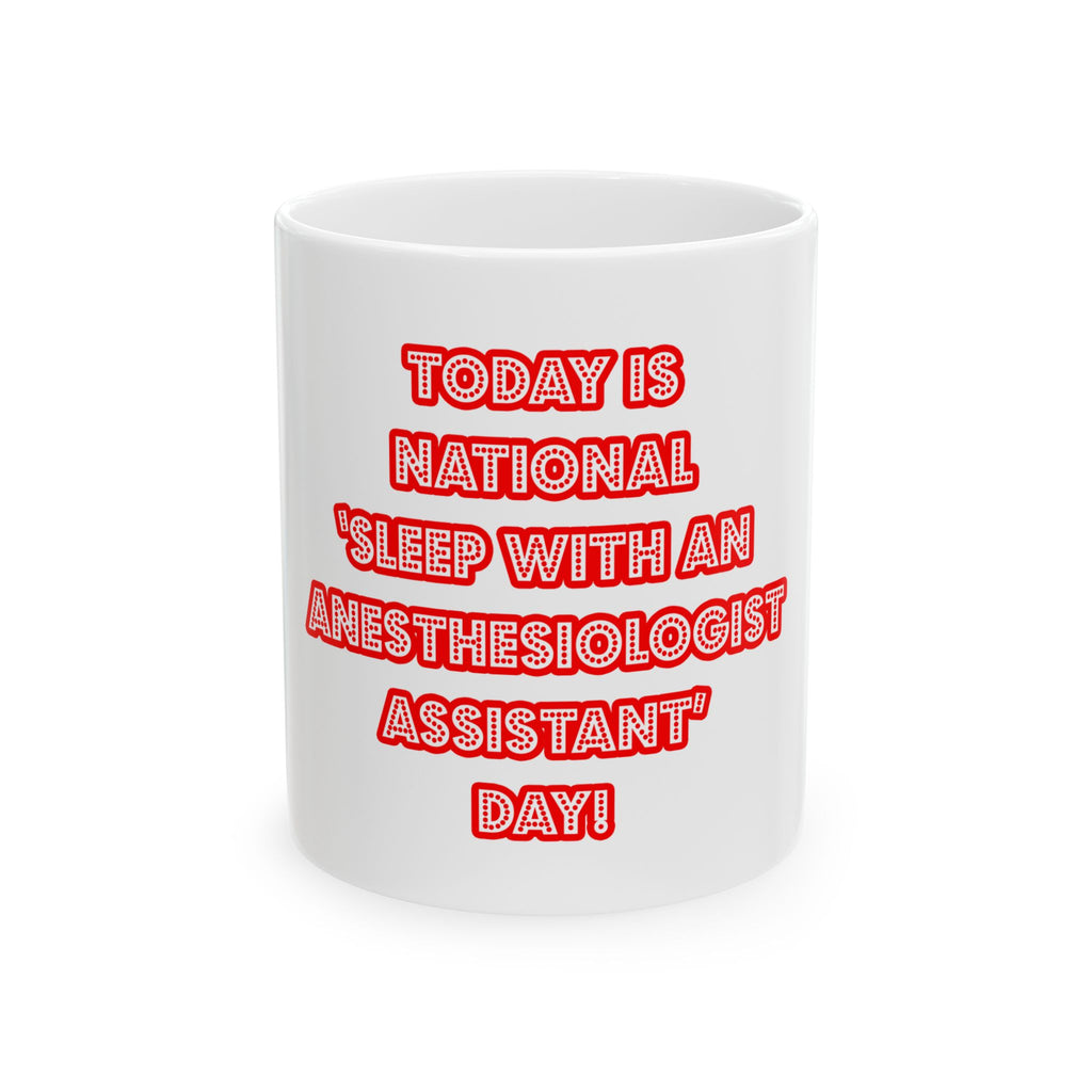 National 'Sleep With an Anesthesiologist Asst' Day - Ceramic Mug, (11oz, 15oz)