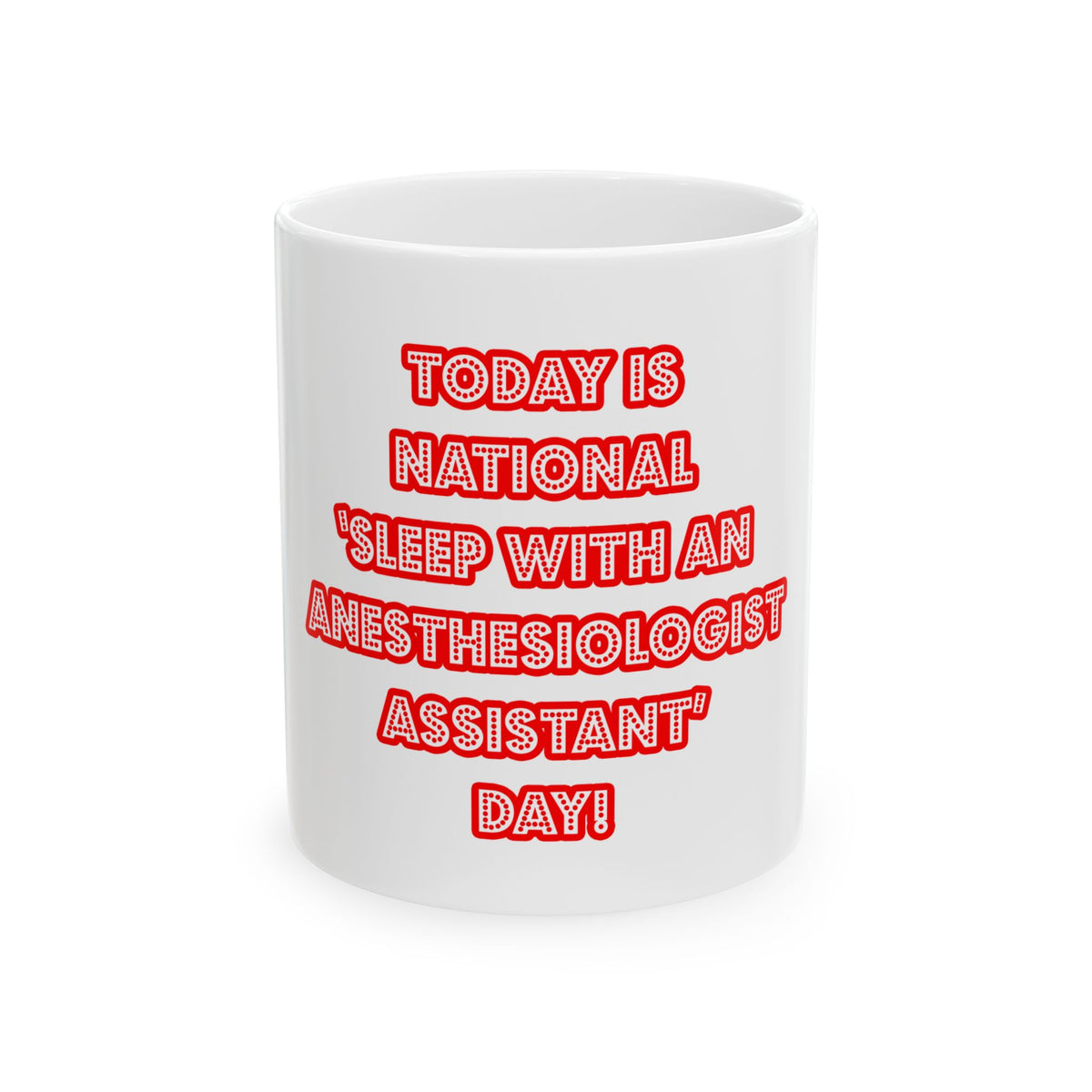 National 'Sleep With an Anesthesiologist Asst' Day - Ceramic Mug, (11oz, 15oz)