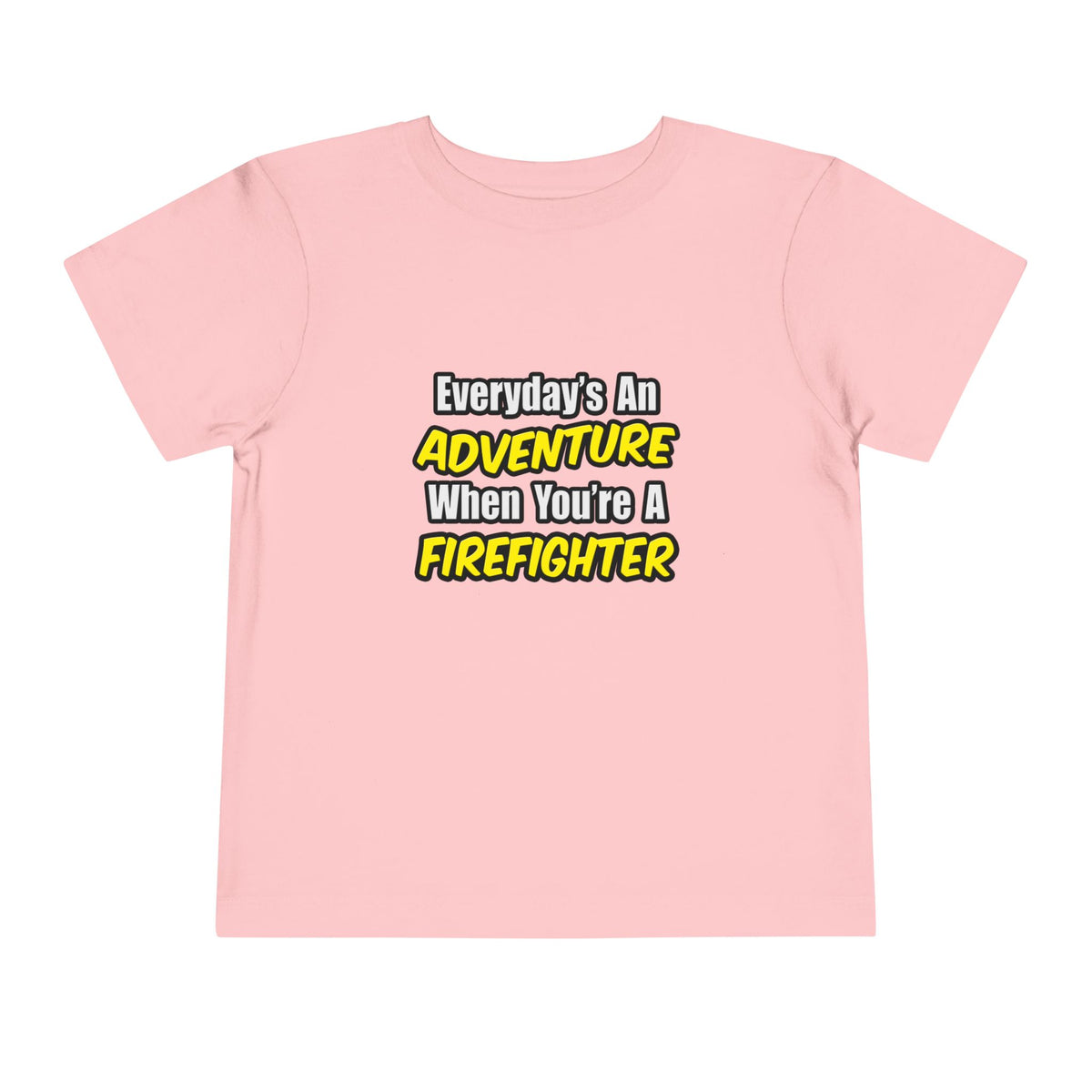 Everyday's An Adventure...Firefighter - Toddler Short Sleeve Tee