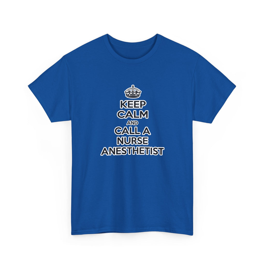 Keep Calm and Call a Nurse Anesthetist - Unisex Heavy Cotton Tee