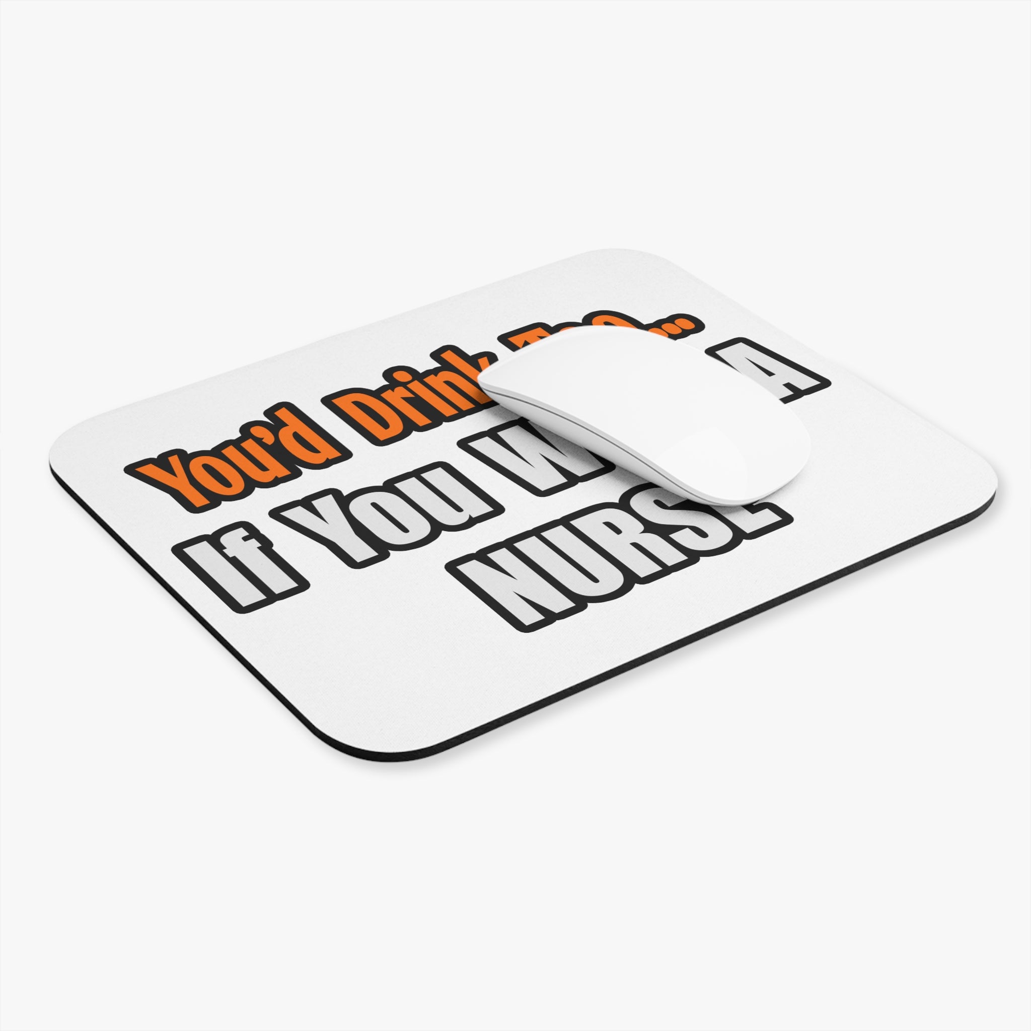 You'd Drink Too...Nurse - Mouse Pad (Rectangle)