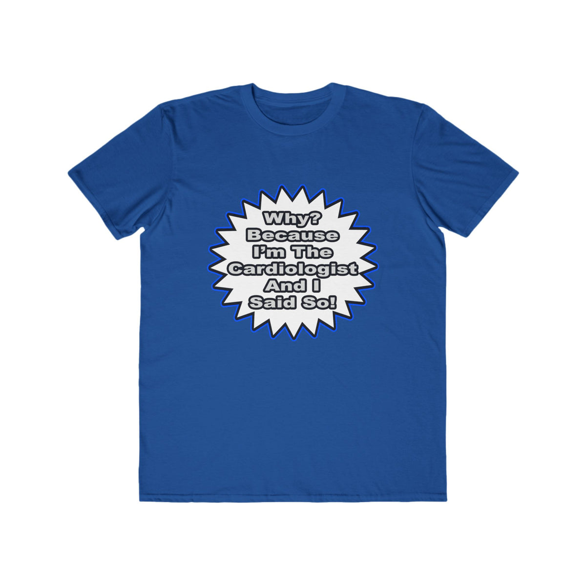Cardiologist...Because I Said So - Men's Lightweight Fashion Tee