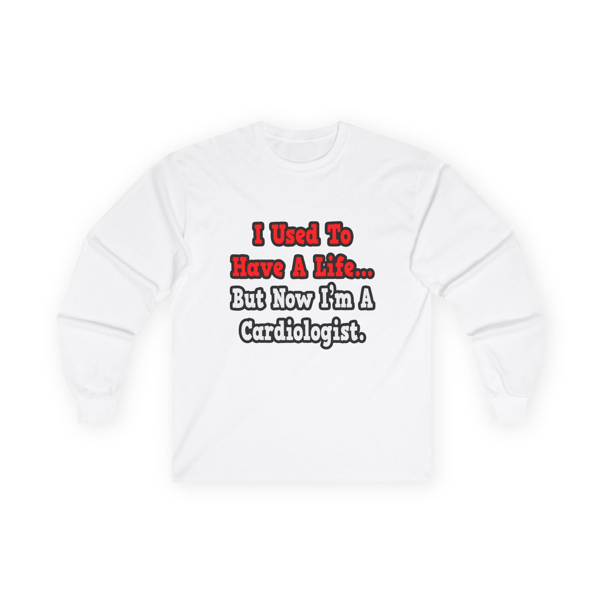 I Used to Have a Life...Cardiologist - Unisex Ultra Cotton Long Sleeve Tee