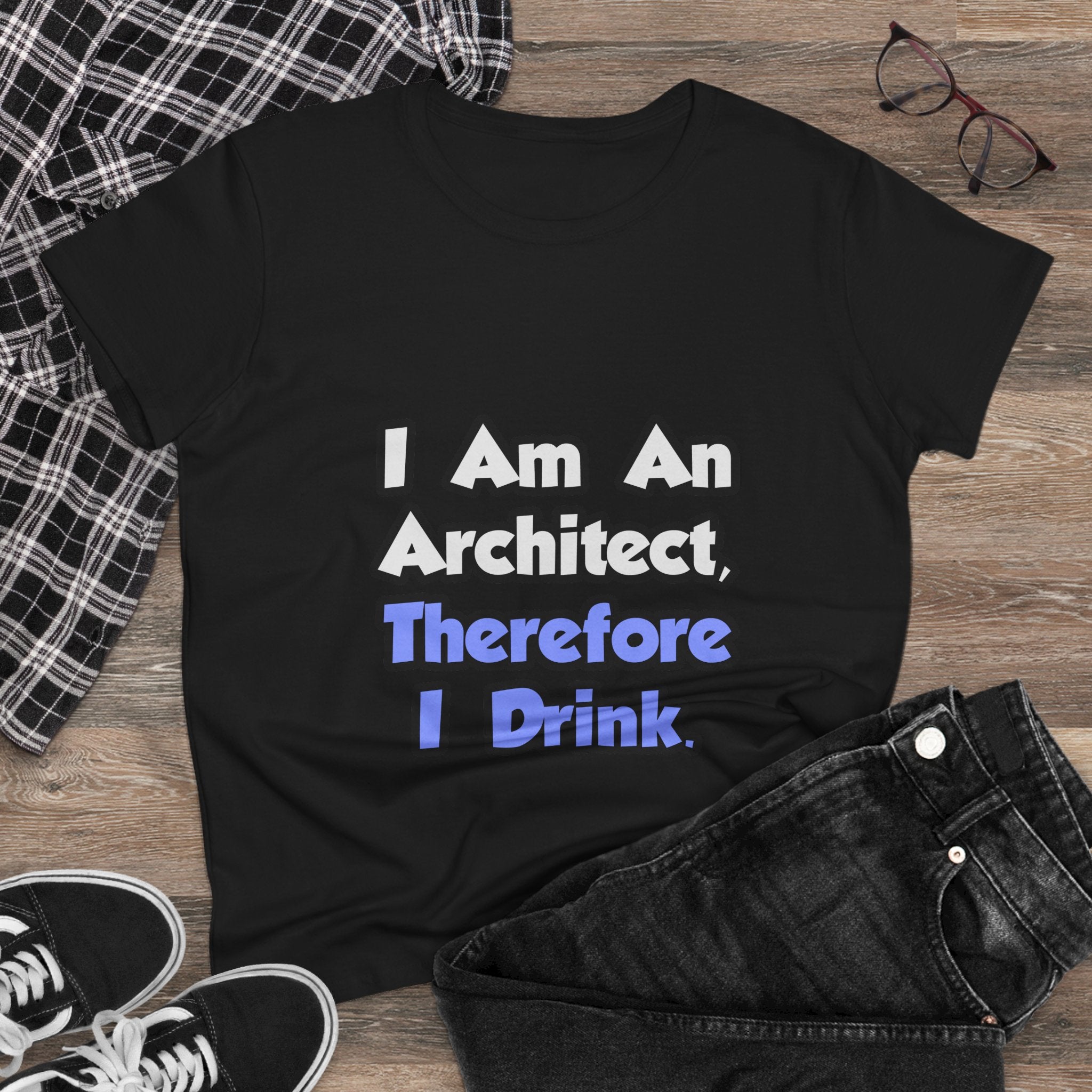 I Am An Architect, Therefore I Drink - Women's Midweight Cotton Tee
