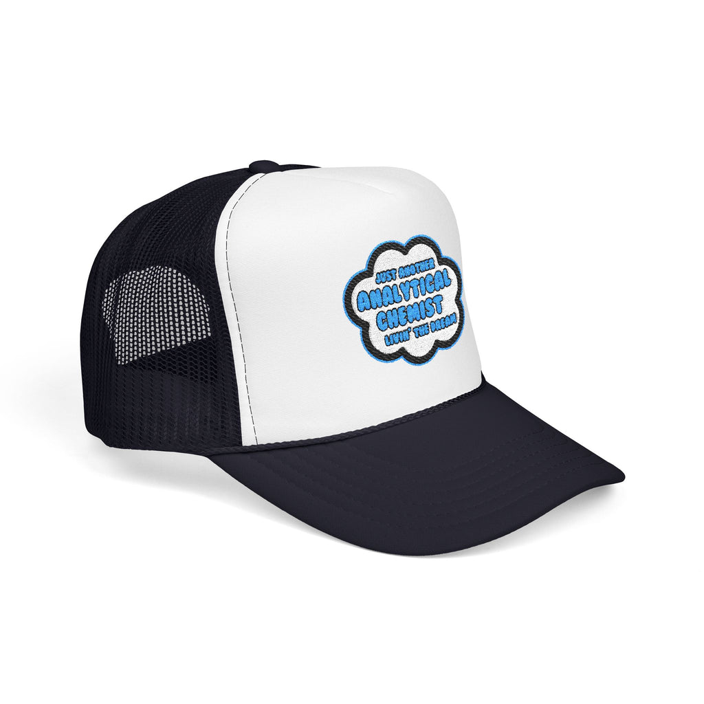 Analytical Chemist .. Livin' The Dream - Foam Trucker Hat