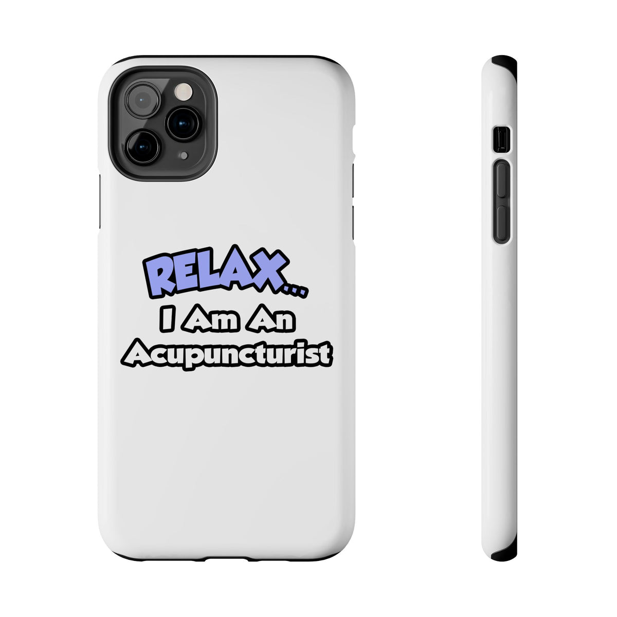 Relax .. I am an Acupuncturist - Tough Phone Cases