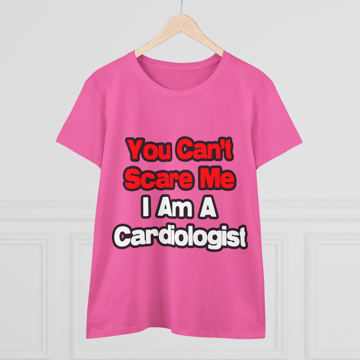 You Can't Scare Me...Cardiologist - Women's Midweight Cotton Tee