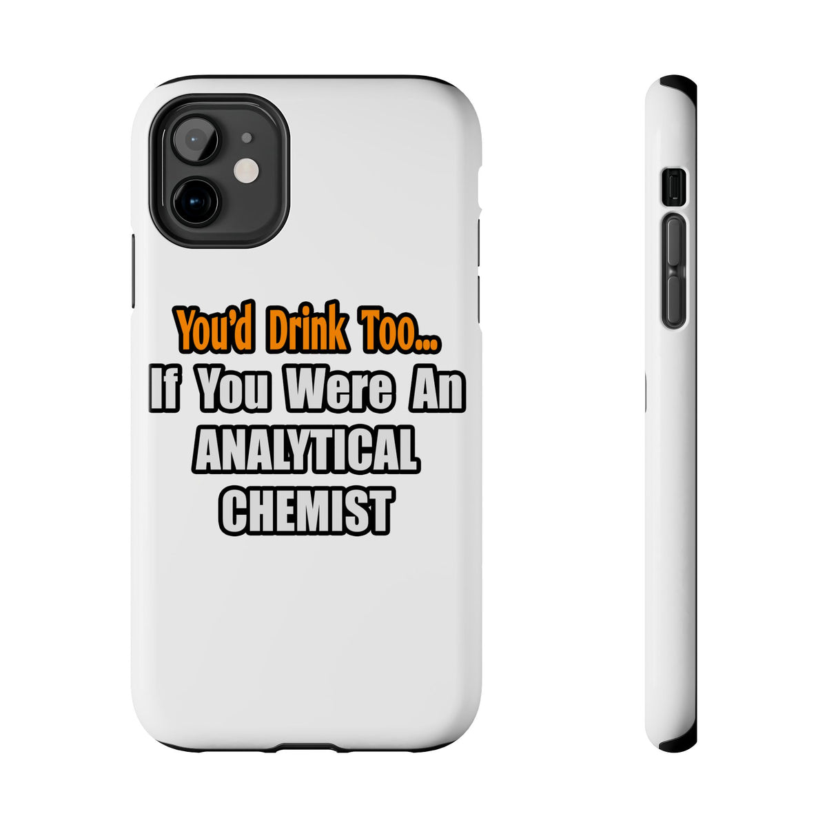 You'd Drink Too...Analytical Chemist - Tough Phone Cases