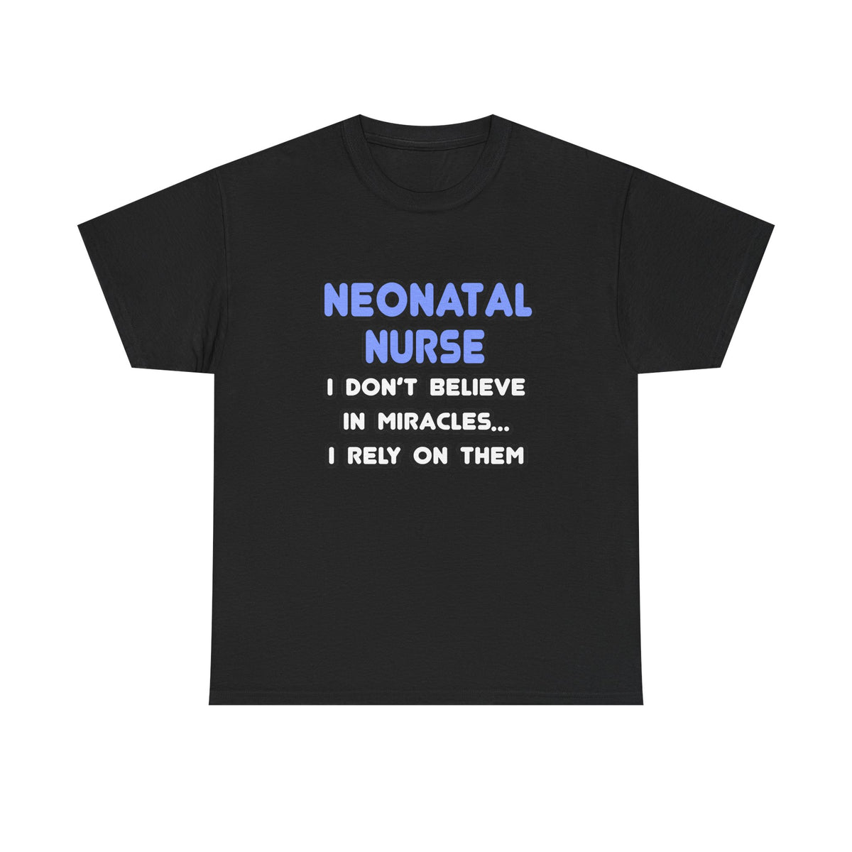 Miracles and Neonatal Nurses - Unisex Heavy Cotton Tee