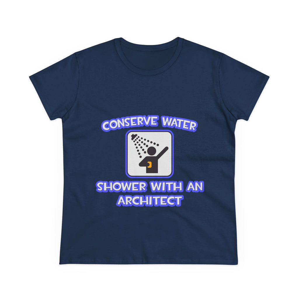 Conserve Water .. Shower With an Architect - Women's Midweight Cotton Tee