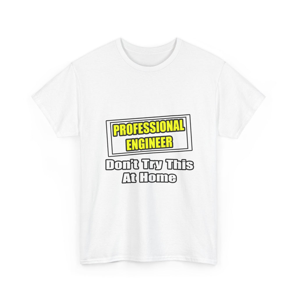 Professional Engineer...Don't Try This At Home - Unisex Heavy Cotton Tee