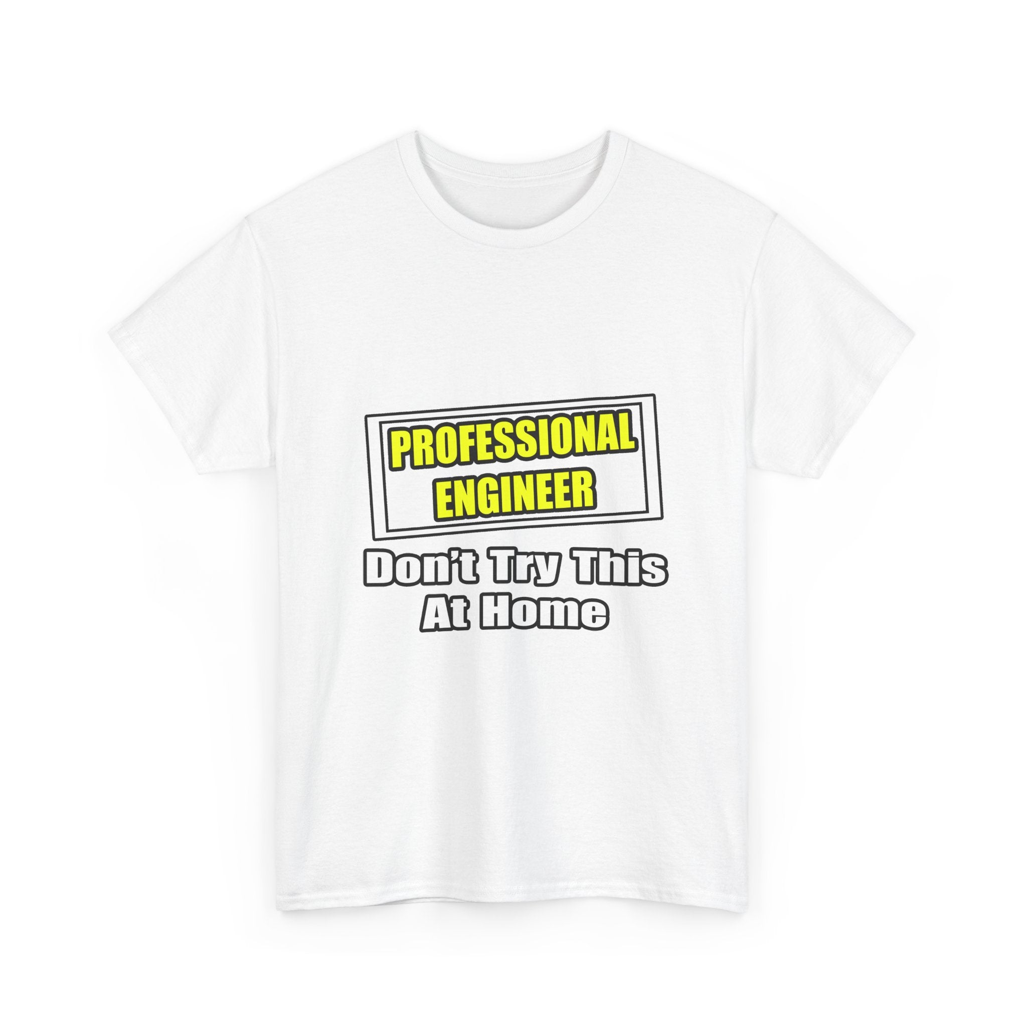 Professional Engineer...Don't Try This At Home - Unisex Heavy Cotton Tee