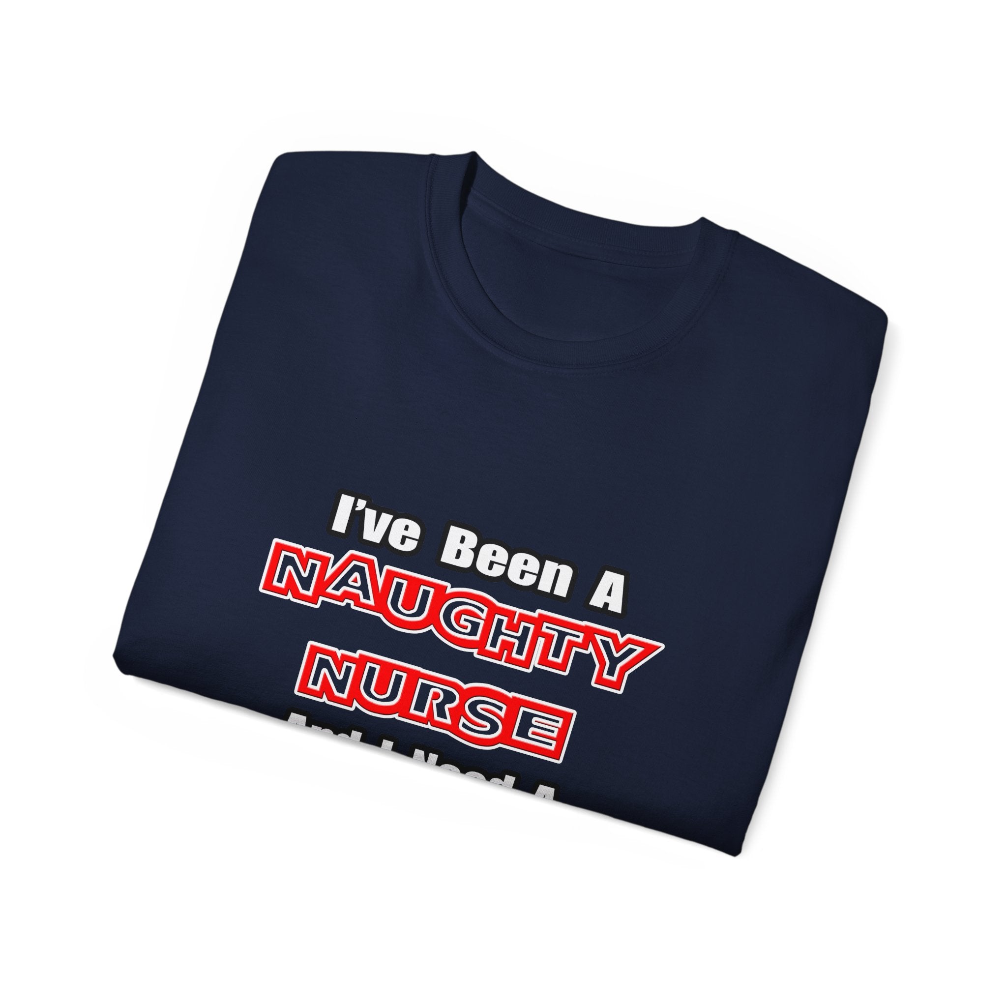 Naughty Nurse...Need a Spanking - Unisex Ultra Cotton Tee