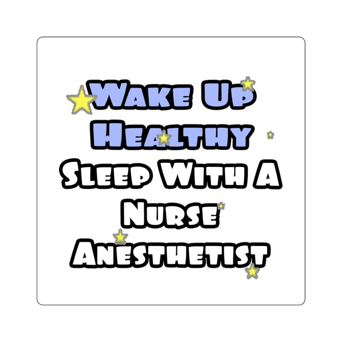 Wake Up Healthy...Sleep With a Nurse Anesthetist - Square Stickers