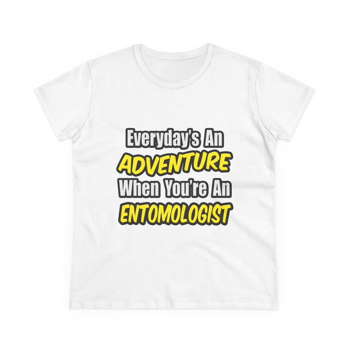 Everyday's An Adventure .. Entomologist - Women's Midweight Cotton Tee