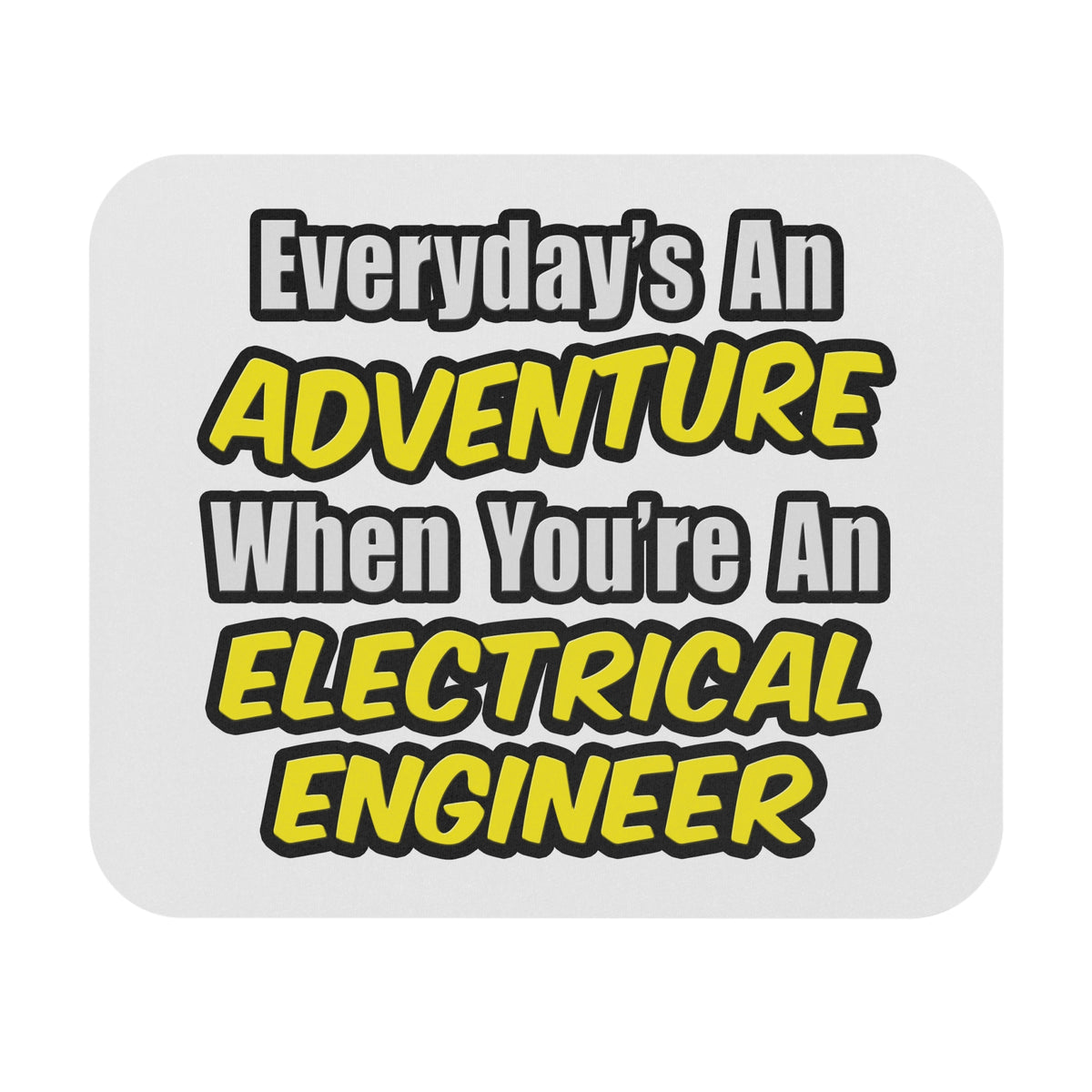 Everyday's An Adventure...Electrical Engineer - Mouse Pad (Rectangle)