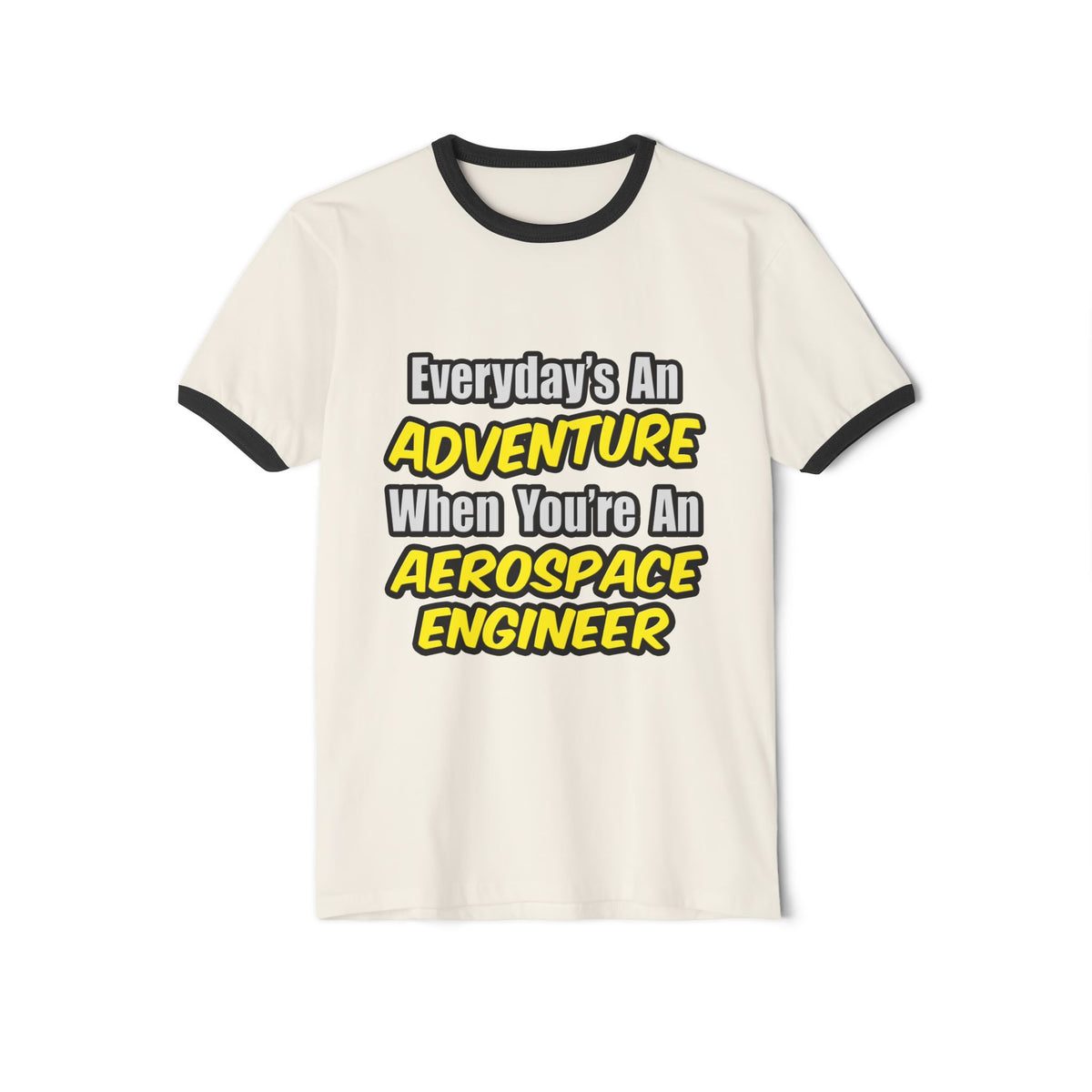 Everyday's An Adventure...Aerospace Engineer - Unisex Cotton Ringer T-Shirt