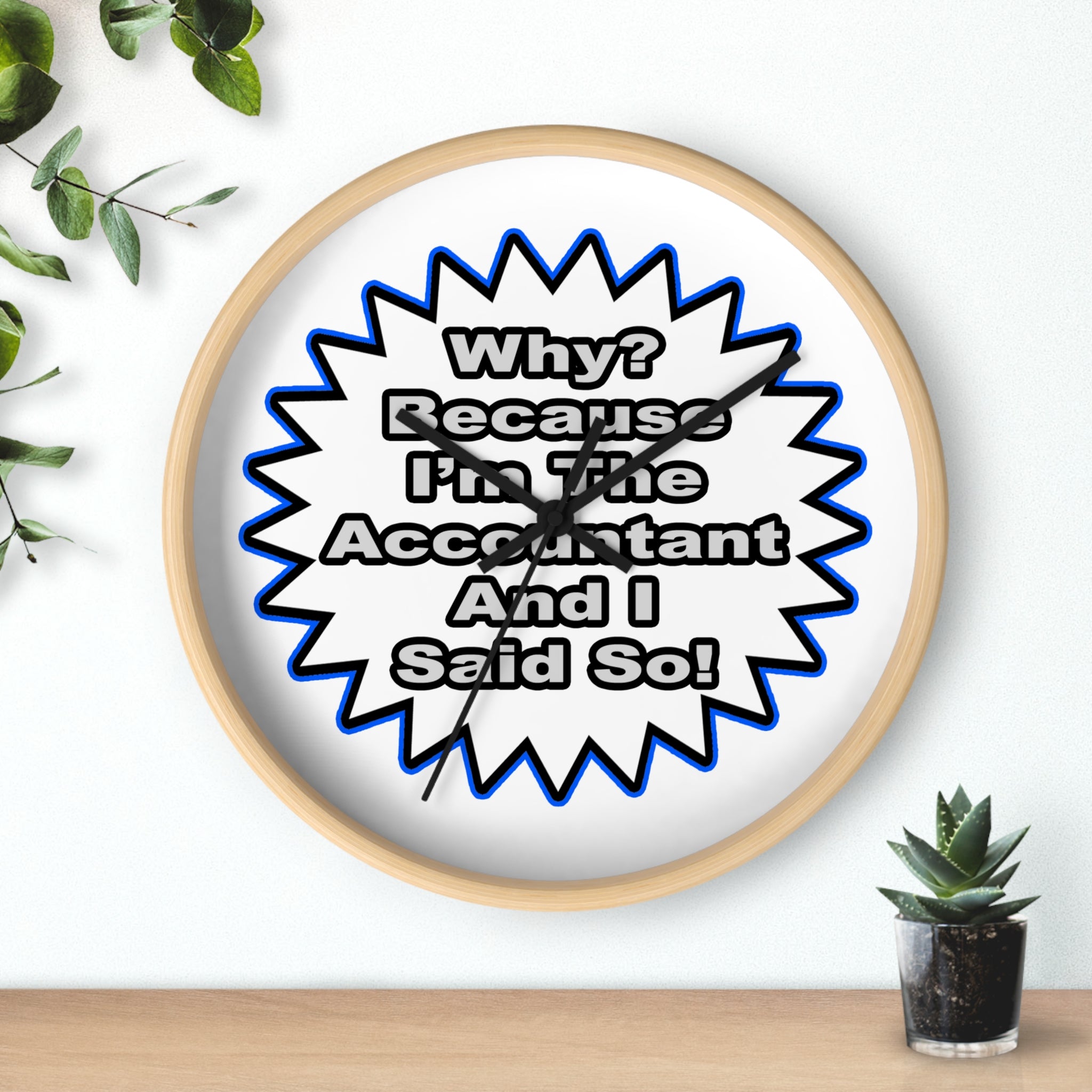 Accountant...Because I Said So - Wall Clock