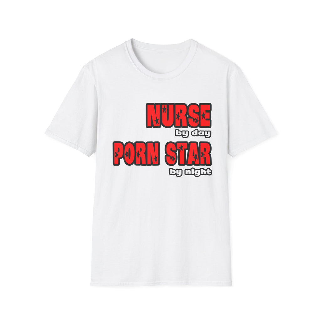 Nurse By Day...Porn Star By Night - Unisex Softstyle T-Shirt