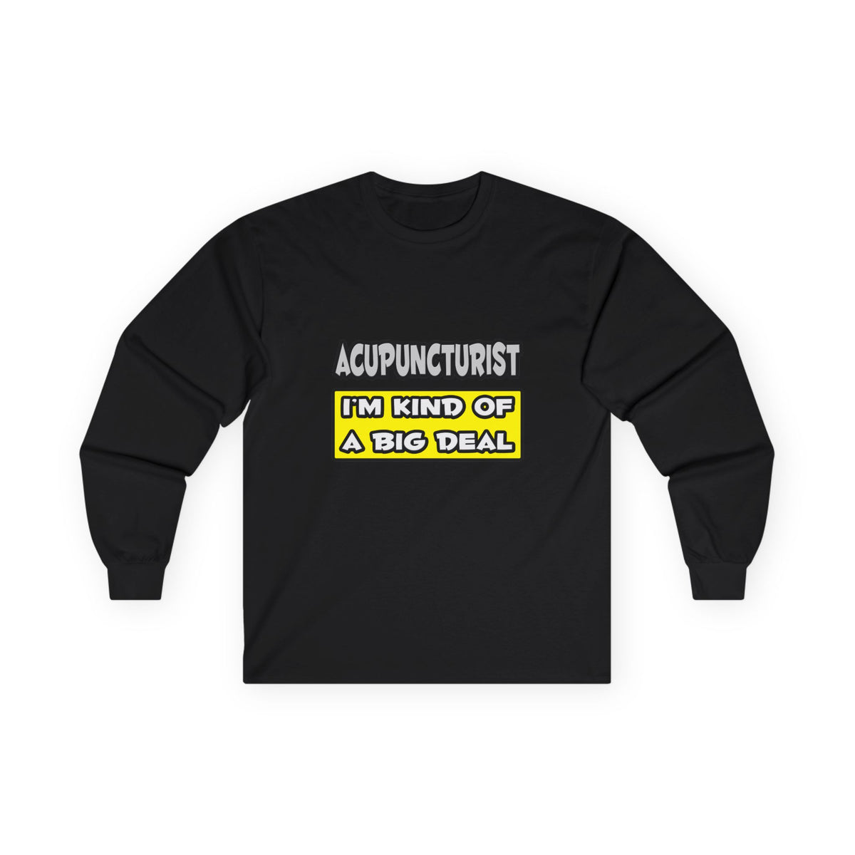 Acupuncturist .. I'm Kind of a Big Deal - Unisex Ultra Cotton Long Sleeve Tee