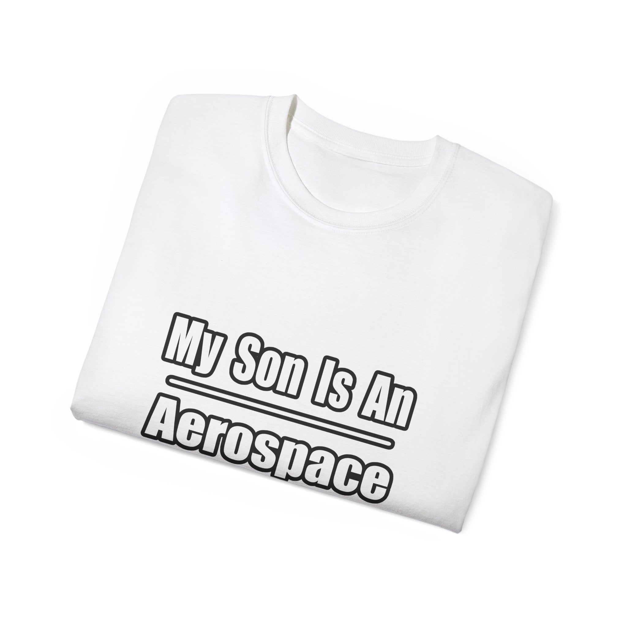 My Son Is An Aerospace Engineer - Unisex Ultra Cotton Tee