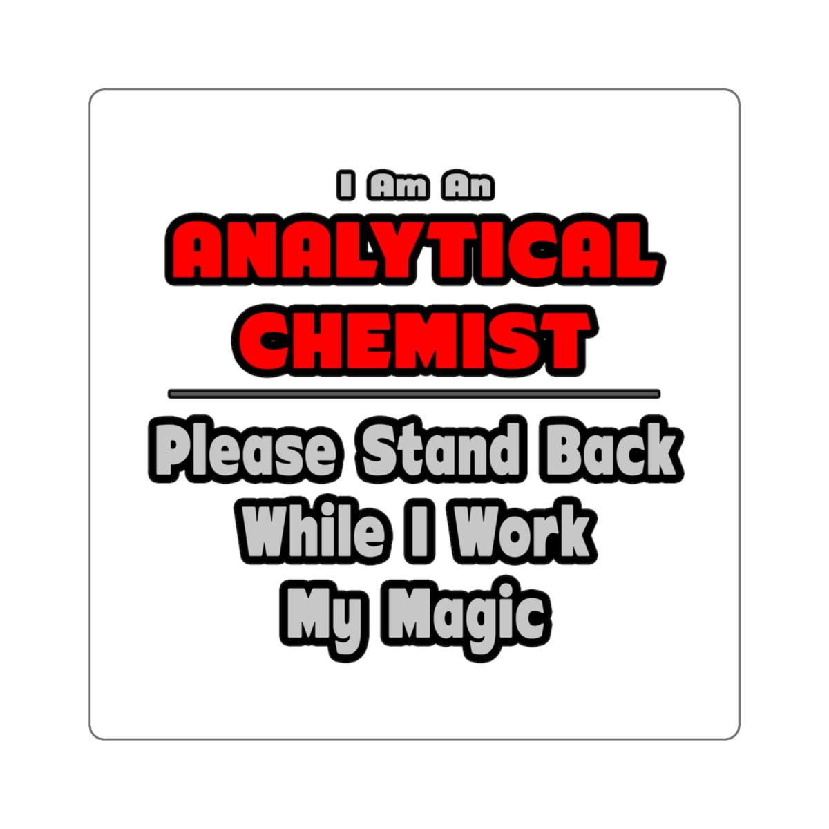 Analytical Chemist...Work My Magic - Square Stickers