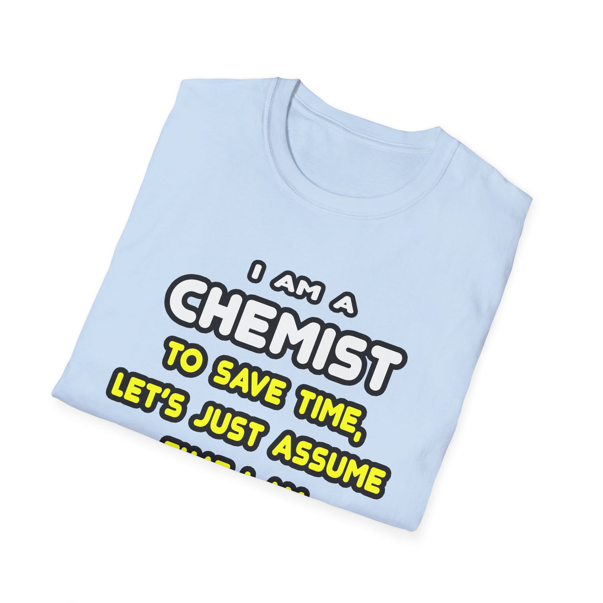 Funny Chemist T Shirts and Gifts - Unisex Softstyle T-Shirt