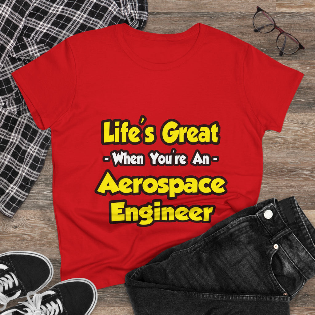 Life's Great...Aerospace Engineer - Women's Midweight Cotton Tee