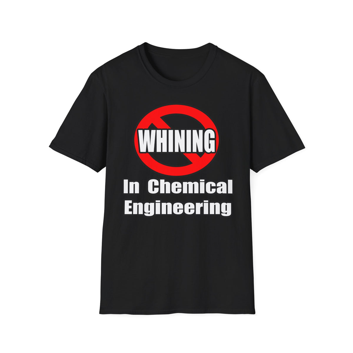 No Whining In Chemical Engineering - Unisex Softstyle T-Shirt