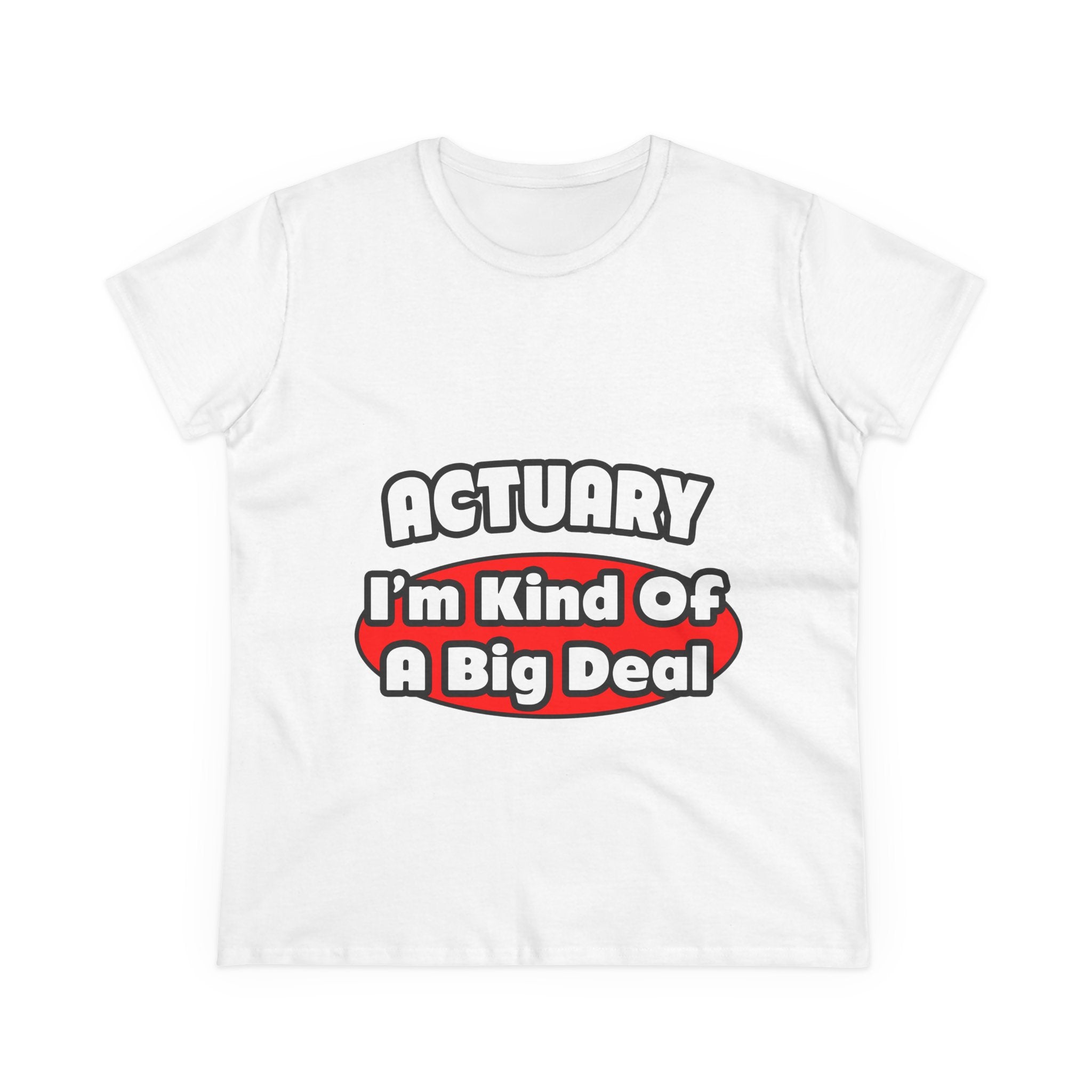 Actuary...Big Deal (2) - Women's Midweight Cotton Tee