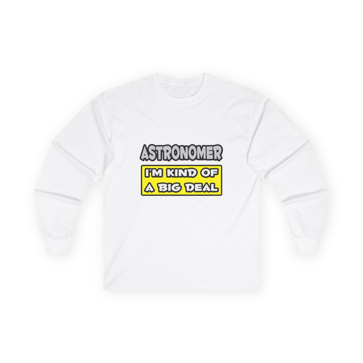 Astronomer .. I'm Kind of a Big Deal - Unisex Ultra Cotton Long Sleeve Tee