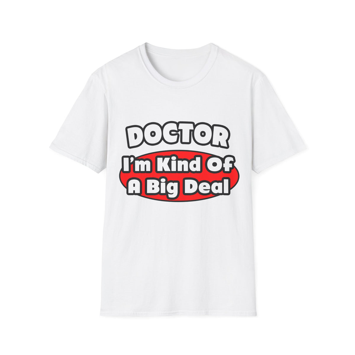 Doctor...Big Deal - Unisex Softstyle T-Shirt