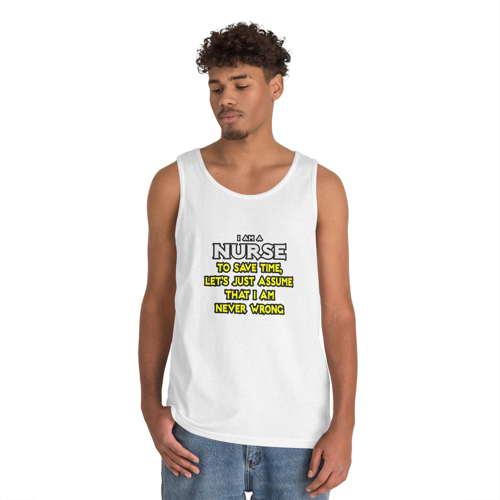 Nurse...Assume I Am Never Wrong - Unisex Heavy Cotton Tank Top