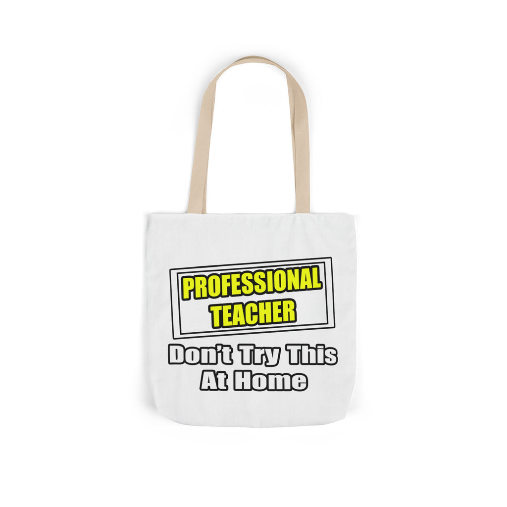 Professional Teacher...Don't Try This At Home - Canvas Tote Bag, 5-Color Straps