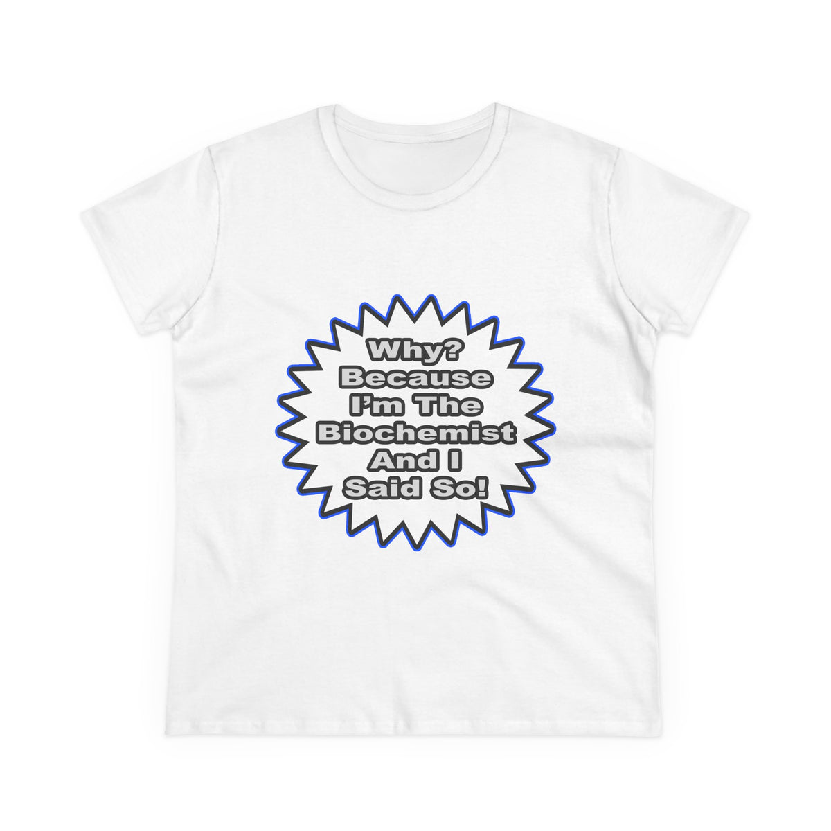 Biochemist...Because I Said So - Women's Midweight Cotton Tee