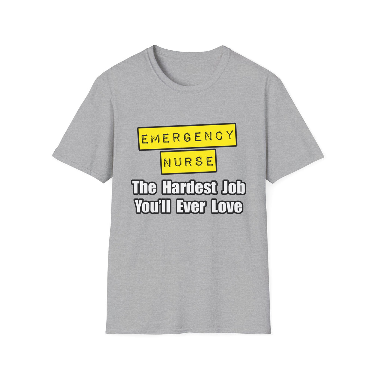 Emergency Nurse...Hardest Job You'll Ever Love - Unisex Softstyle T-Shirt