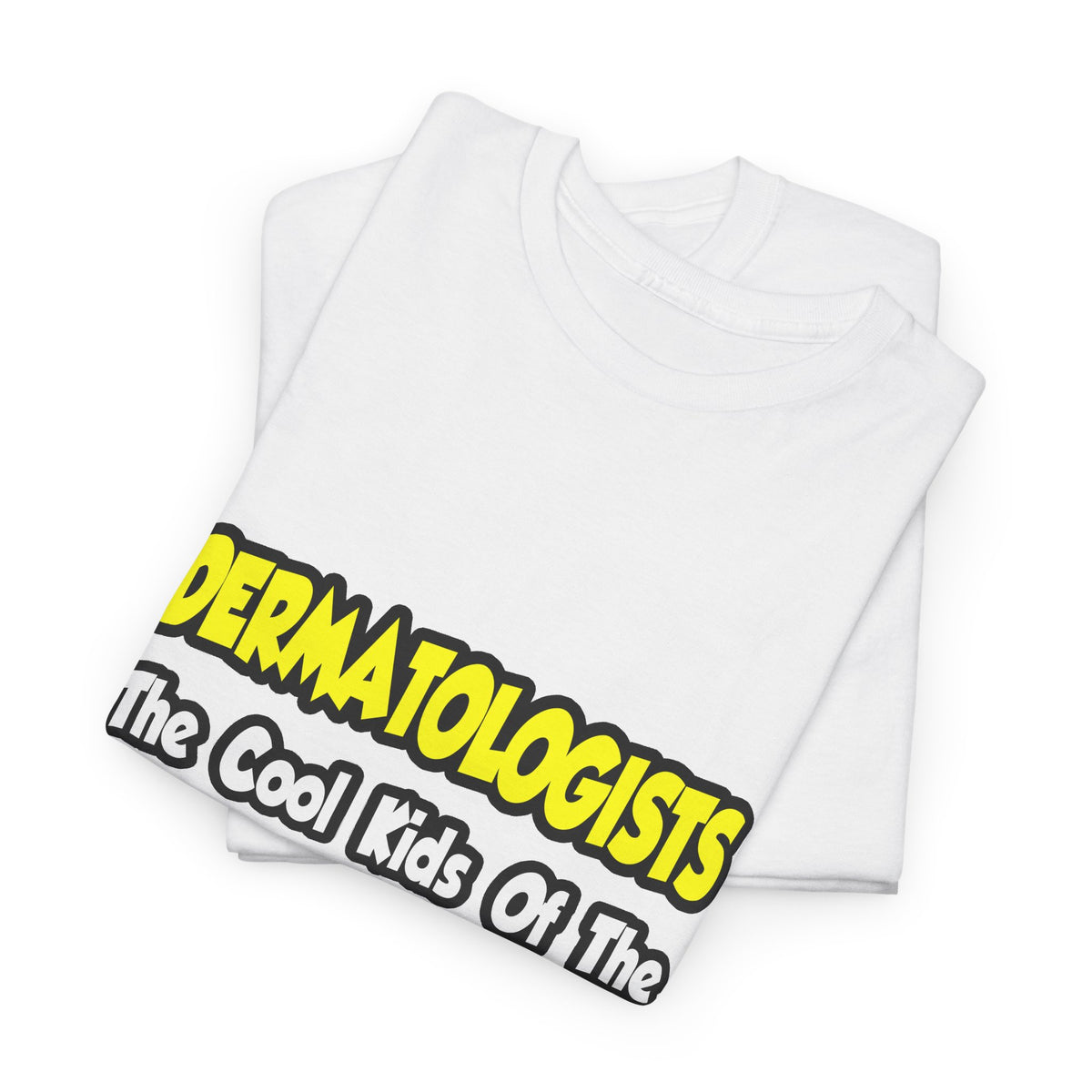 Dermatologists...Cool Kids of Medical World - Unisex Heavy Cotton Tee